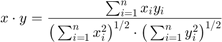 $$x \cdot y = \frac{\sum_{i=1}^n x_i y_i}{\big ( \sum_{i=1}^n x_i^2 \big)^{1/2} \cdot \big( \sum_{i=1}^n y_i^2 \big)^{1/2}} $$